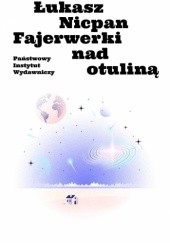 Okładka książki Fajerwerki nad otuliną Łukasz Nicpan