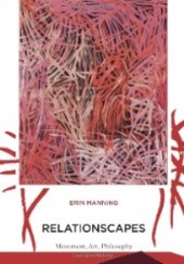 Okładka książki Relationscapes: Movement, Art, Philosophy Erin Manning