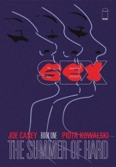 Okładka książki Sex, Book One: The Summer of Hard Joe Casey, Piotr Kowalski (rysownik)