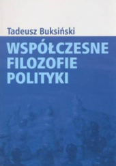 Okładka książki Współczesne filozofie polityki Tadeusz Buksiński