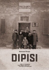 Okładka książki Dipisi. Żydzi polscy w amerykańskiej i brytyjskiej strefach okupacyjnych Niemiec, 1945–1948 Katarzyna Person