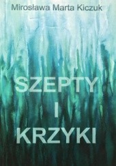 Okładka książki Szepty i krzyki Mirosława Kiczuk
