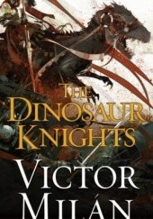 Okładka książki The Dinosaur Knights Victor Milán