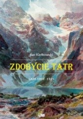 Okładka książki Zdobycie Tatr. Tom II. Lata 1904-1925 Jan Kiełkowski