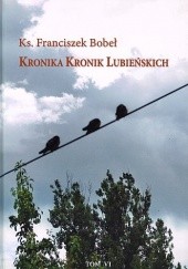 Okładka książki Kronika Kronik Lubieńskich T.VI Franciszek Bobeł