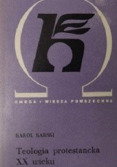 Okładka książki Teologia protestancka XX wieku Karol Karski