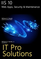 Okładka książki IIS 10: Web Apps, Security & Maintenance (IT Pro Solutions) William R. Stanek