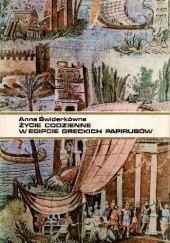 Okładka książki Życie codzienne w Egipcie greckich papirusów Anna Świderkówna