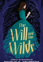 Okładka książki The Will and the Wilds Charlie N. Holmberg