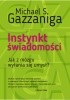 Okładka książki Instynkt świadomości. Jak z mózgu wyłania się umysł? Michael Gazzaniga