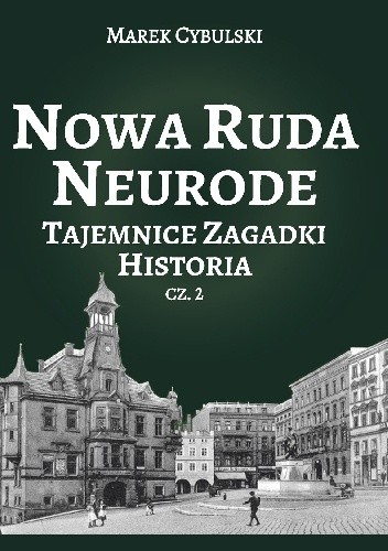 Nowa Ruda Neurode Tajemnice, zagadki, historia. Część 2