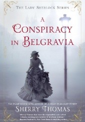 Okładka książki A Conspiracy in Belgravia Sherry Thomas