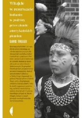 Okładka książki Witajcie w rezerwacie. Indianin w podróży przez ziemie amerykańskich plemion