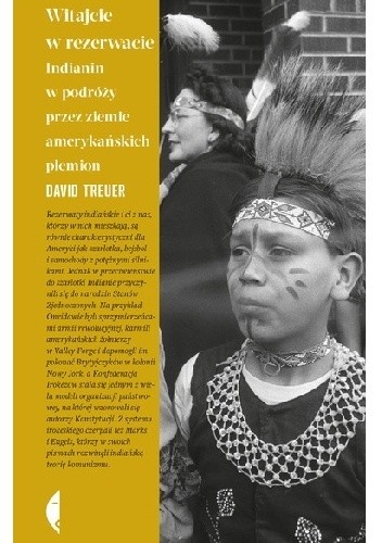 Okładka książki Witajcie w rezerwacie. Indianin w podróży przez ziemie amerykańskich plemion David Treuer