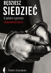 Okładka książki Będziesz siedzieć. O polskim systemie niesprawiedliwości Violetta Krasnowska