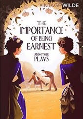 Okładka książki The Importance of Being Earnest and Other Plays Oscar Wilde