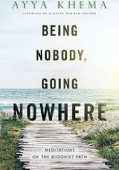 Okładka książki Being Nobody, Going Nowhere: Meditations on the Buddhist Path Ayya Khema