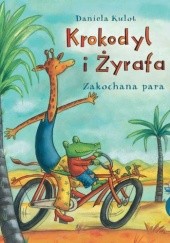 Okładka książki Krokodyl i Żyrafa. Zakochana para Daniela Kulot