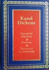 Okładka książki Opowieść wigilijna, Dzwony, Świerszcz za kominem Charles Dickens