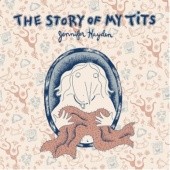 Okładka książki The Story of My Tits Jennifer Hayden