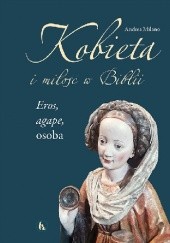 Okładka książki Kobieta i miłość w Biblii. Eros, agape, osoba Andrea Milano