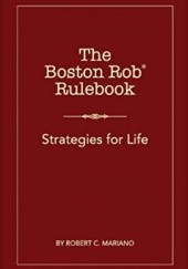 Okładka książki The Boston Rob Rulebook: Strategies for Life Robert C. Mariano