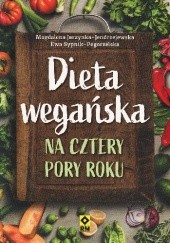 Okładka książki Dieta wegańska na cztery pory roku Magdalena Jarzynka-Jendrzejewska, Ewa Sypnik-Pogorzelska