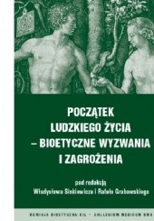 Okładka książki Początek ludzkiego życia - bioetyczne wyzwania i zagrożenia Rafał Grabowski, Władysław Sinkiewicz