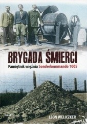 Okładka książki Brygada śmierci. Pamiętnik więźnia Sonderkommando 1005 Leon Weliczker Wells
