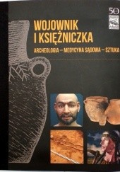 Okładka książki Wojownik i księżniczka: archeologia - medycyna sądowa - sztuka Bartłomiej Bartecki, Anna Hyrchała