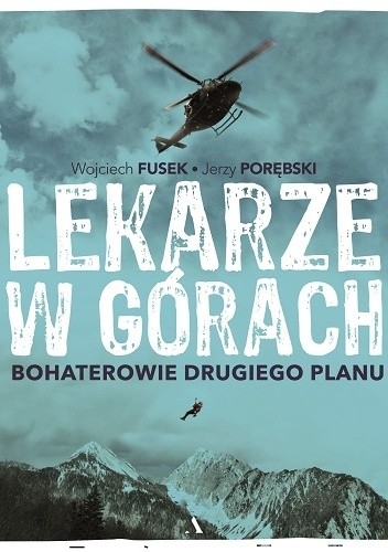 Okładka książki Lekarze w górach. Bohaterowie drugiego planu Wojciech Fusek, Jerzy Porębski