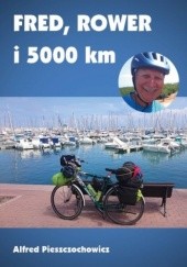 Okładka książki Fred, rower i 5000 km Alfred Pieszczochowicz