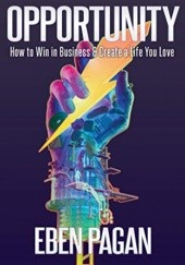 Okładka książki Opportunity: How to Win in Business and Create a Life You Love Eban Pagan