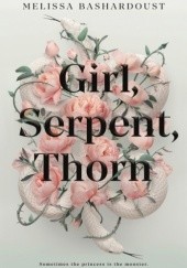 Okładka książki Girl, Serpent, Thorn Melissa Bashardoust