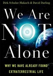 Okładka książki We Are Not Alone: Why We Have Already Found Extraterrestrial Life David Darling, Dirk Schulze-Makuch
