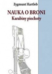 Okładka książki Nauka o broni. Karabiny piechoty Zygmunt Hartleb