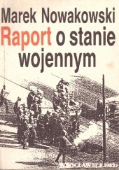 Okładka książki Raport o stanie wojennym Marek Nowakowski