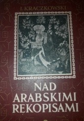 Okładka książki Nad arabskimi rękopisami. Kartki ze wspomnień o księgach i ludziach Ignacy Kraczkowski