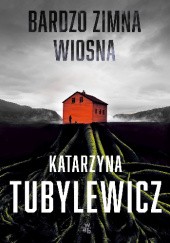 Okładka książki Bardzo zimna wiosna Katarzyna Tubylewicz