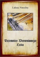 Okładka książki Tajemnice drewnianego łuku Łukasz Nawalny