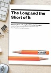 Okładka książki The Long and the Short of It: Balancing Short and Long-Term Marketing Strategies Les Binet, Peter Field
