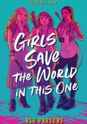 Okładka książki Girls Save the World in This One Ash Parsons