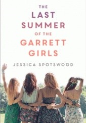 Okładka książki The Last Summer of the Garrett Girls Jessica Spotswood
