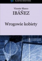 Okładka książki Wrogowie kobiety Vicente Blasco Ibáñez
