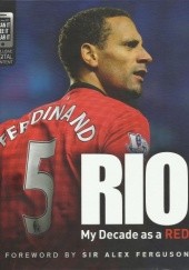 Okładka książki Rio: My Decade as a Red Rio Ferdinand