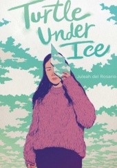 Okładka książki Turtle under Ice Juleah del Rosario