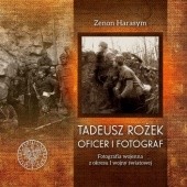 Okładka książki Tadeusz Rożek. Oficer i fotograf Zenon Harasym, Tadeusz Rożek