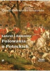 Okładka książki Łańcut i Antoniny. Polowania u Potockich Aldona Cholewianka-Kruszyńska