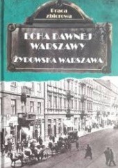 Okładka książki Echa dawnej Warszawy. Żydowska Warszawa praca zbiorowa