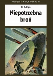Okładka książki Niepotrzebna broń H. B. Fyfe